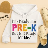 Im Ready For Pre K But Is It Ready For Me Hoodie