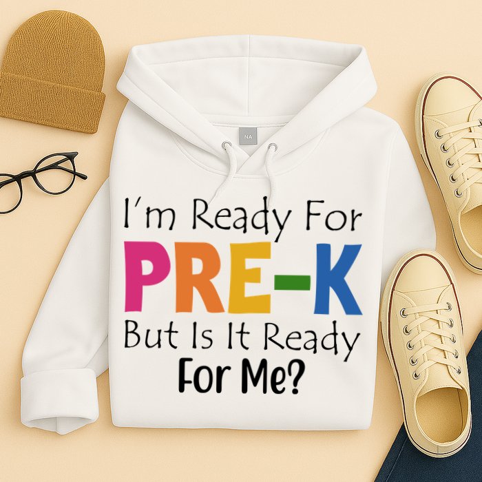 Im Ready For Pre K But Is It Ready For Me Hoodie
