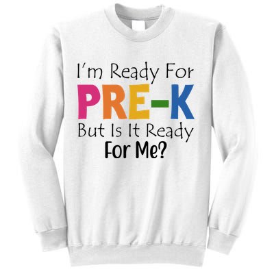 Im Ready For Pre K But Is It Ready For Me Sweatshirt