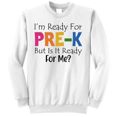 Im Ready For Pre K But Is It Ready For Me Sweatshirt