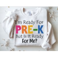 Im Ready For Pre K But Is It Ready For Me Sweatshirt