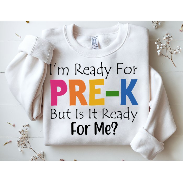 Im Ready For Pre K But Is It Ready For Me Sweatshirt