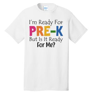 Im Ready For Pre K But Is It Ready For Me Tall T-Shirt