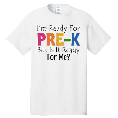 Im Ready For Pre K But Is It Ready For Me Tall T-Shirt