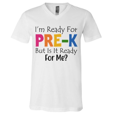 Im Ready For Pre K But Is It Ready For Me V-Neck T-Shirt