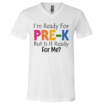 Im Ready For Pre K But Is It Ready For Me V-Neck T-Shirt