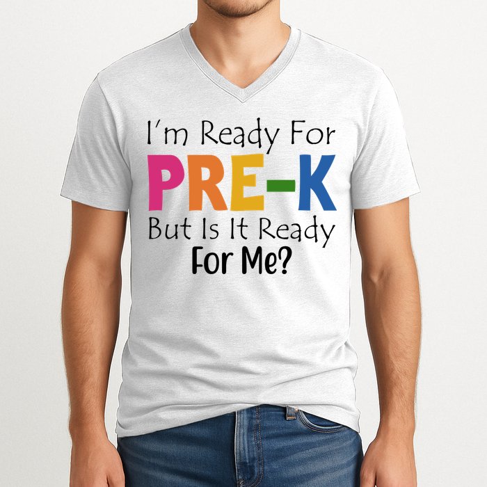 Im Ready For Pre K But Is It Ready For Me V-Neck T-Shirt