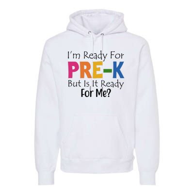 Im Ready For Pre K But Is It Ready For Me Premium Hoodie