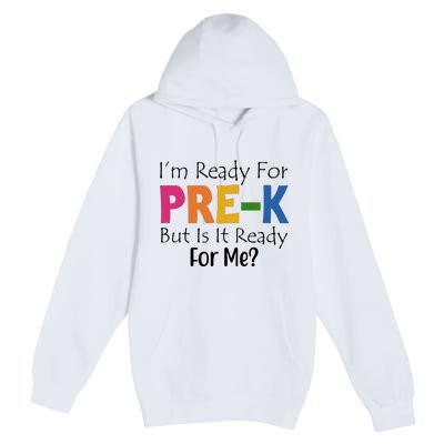 Im Ready For Pre K But Is It Ready For Me Premium Pullover Hoodie