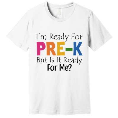 Im Ready For Pre K But Is It Ready For Me Premium T-Shirt