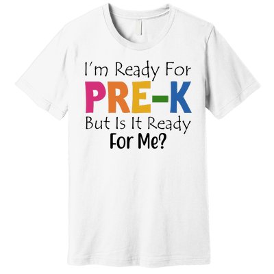 Im Ready For Pre K But Is It Ready For Me Premium T-Shirt