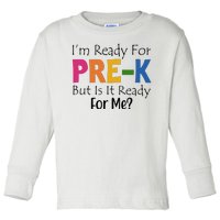 Im Ready For Pre K But Is It Ready For Me Toddler Long Sleeve Shirt