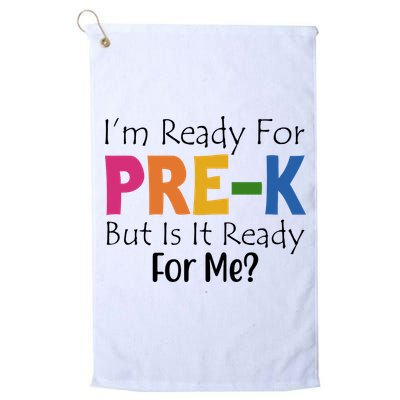 Im Ready For Pre K But Is It Ready For Me Golf Towel