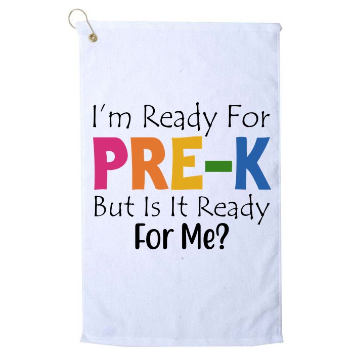 Im Ready For Pre K But Is It Ready For Me Golf Towel