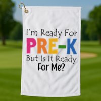 Im Ready For Pre K But Is It Ready For Me Golf Towel