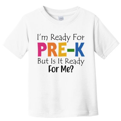Im Ready For Pre K But Is It Ready For Me Toddler T-Shirt