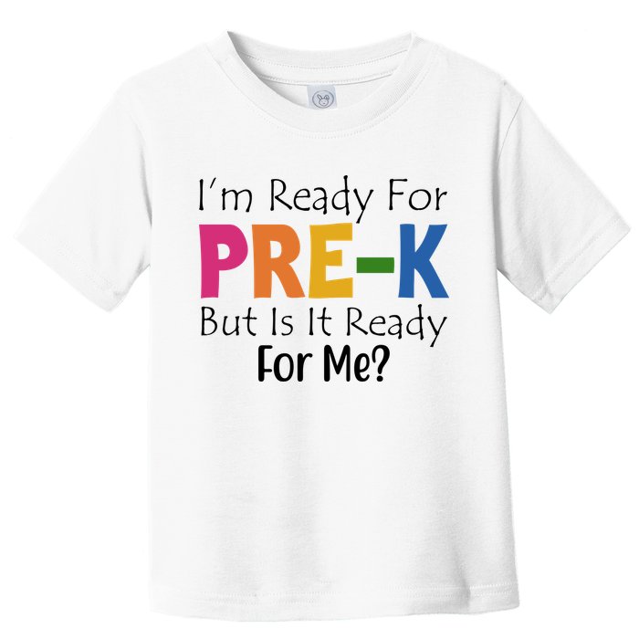 Im Ready For Pre K But Is It Ready For Me Toddler T-Shirt