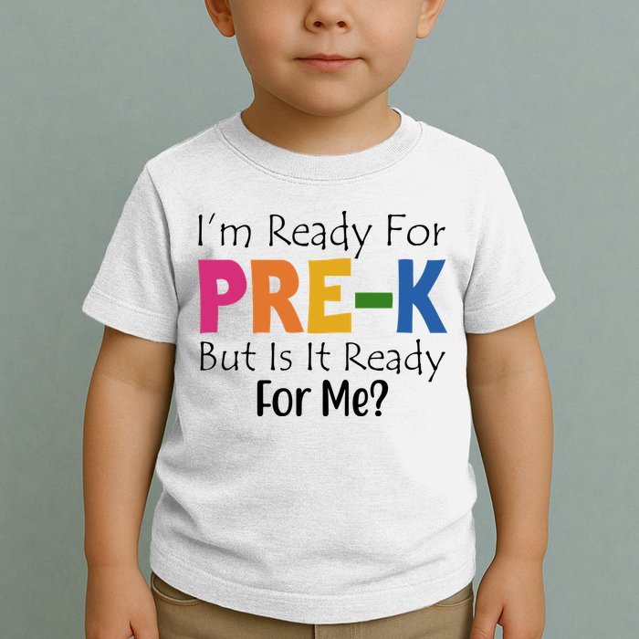 Im Ready For Pre K But Is It Ready For Me Toddler T-Shirt