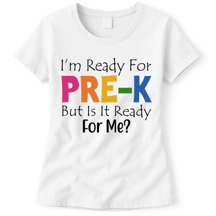 Im Ready For Pre K But Is It Ready For Me Womens T-Shirt
