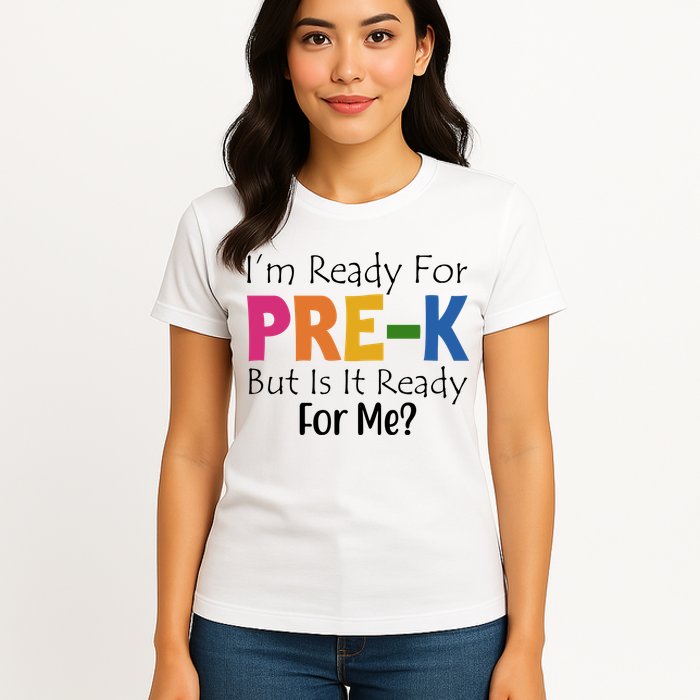 Im Ready For Pre K But Is It Ready For Me Womens T-Shirt