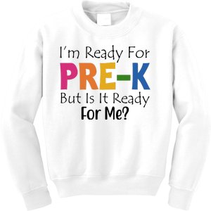 Im Ready For Pre K But Is It Ready For Me Kids Sweatshirt