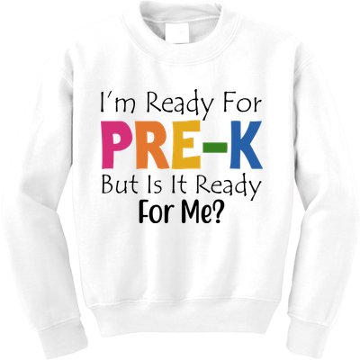 Im Ready For Pre K But Is It Ready For Me Kids Sweatshirt