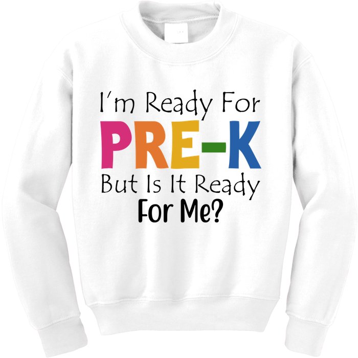 Im Ready For Pre K But Is It Ready For Me Kids Sweatshirt
