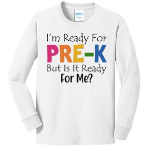 Im Ready For Pre K But Is It Ready For Me Kids Long Sleeve Shirt