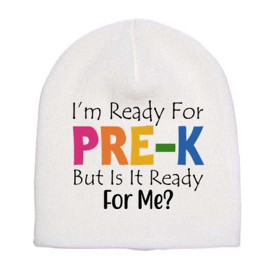 Im Ready For Pre K But Is It Ready For Me Short Acrylic Beanie