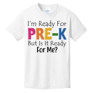 Im Ready For Pre K But Is It Ready For Me Kids T-Shirt