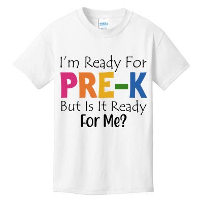 Im Ready For Pre K But Is It Ready For Me Kids T-Shirt