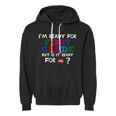 Im Ready For First Grade But Is It Ready For Me Garment-Dyed Fleece Hoodie