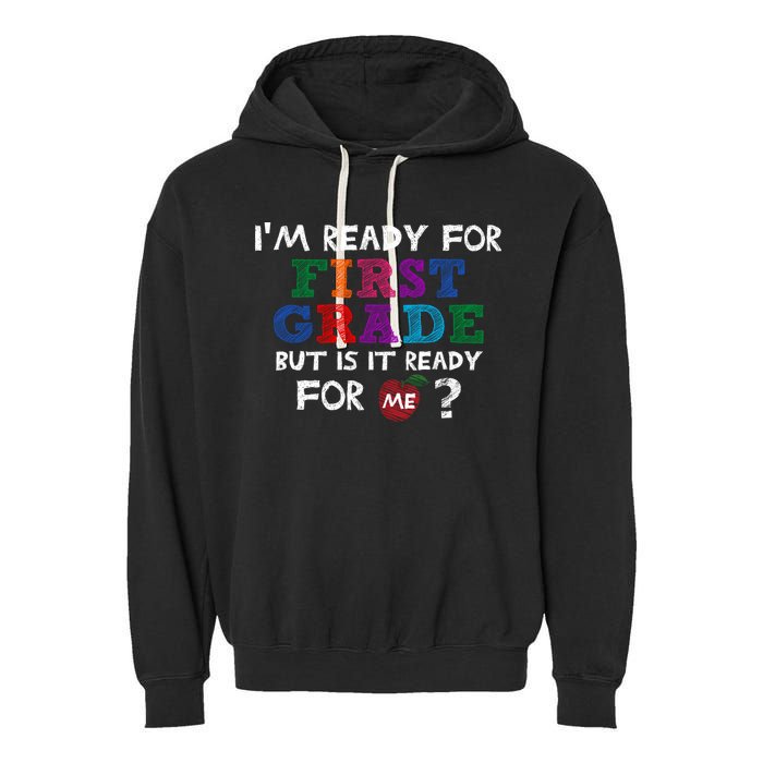 Im Ready For First Grade But Is It Ready For Me Garment-Dyed Fleece Hoodie
