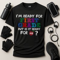 Im Ready For First Grade But Is It Ready For Me Performance Shirt