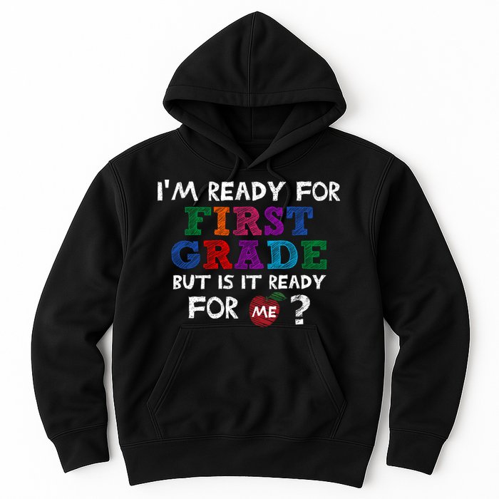 Im Ready For First Grade But Is It Ready For Me Hoodie