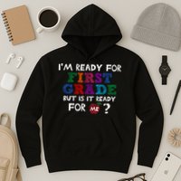 Im Ready For First Grade But Is It Ready For Me Hoodie