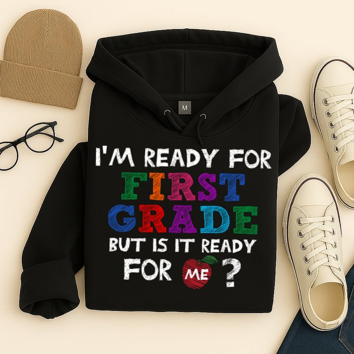 Im Ready For First Grade But Is It Ready For Me Hoodie