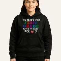 Im Ready For First Grade But Is It Ready For Me Hoodie