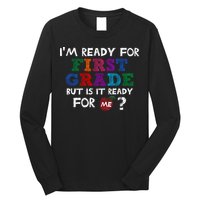 Im Ready For First Grade But Is It Ready For Me Long Sleeve Shirt