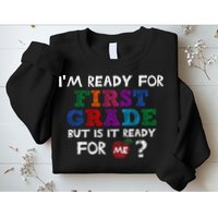 Im Ready For First Grade But Is It Ready For Me Sweatshirt