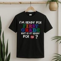 Im Ready For First Grade But Is It Ready For Me T-Shirt