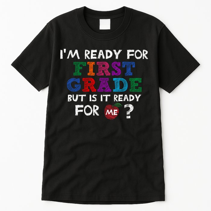 Im Ready For First Grade But Is It Ready For Me Tall T-Shirt