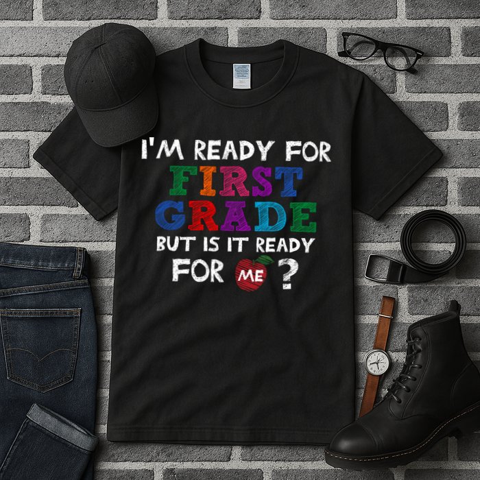 Im Ready For First Grade But Is It Ready For Me Tall T-Shirt