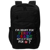 Im Ready For First Grade But Is It Ready For Me Impact Tech Backpack