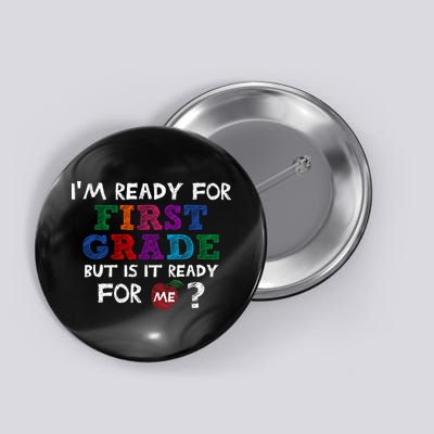Im Ready For First Grade But Is It Ready For Me Button