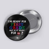 Im Ready For First Grade But Is It Ready For Me Button