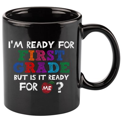 Im Ready For First Grade But Is It Ready For Me 11oz C Handle Ceramic Mug