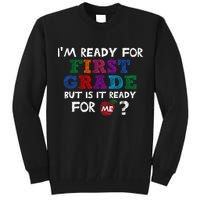Im Ready For First Grade But Is It Ready For Me Tall Sweatshirt