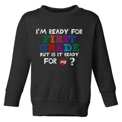 Im Ready For First Grade But Is It Ready For Me Toddler Sweatshirt