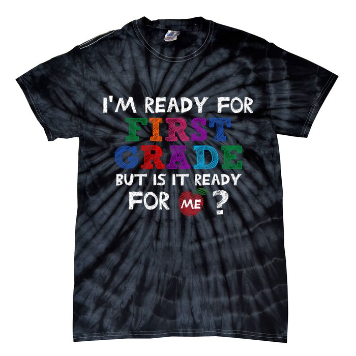 Im Ready For First Grade But Is It Ready For Me Tie-Dye T-Shirt